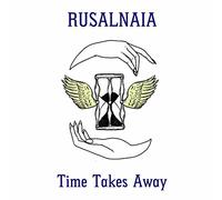 Rusalnaia - Time Takes Away [VINYL]