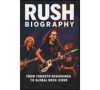 RUSH BIOGRAPHY: From Toronto Beginnings to Global Rock Icons