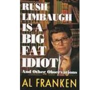 Rush Limbaugh Is a Big Fat Idiot: And Other Observations