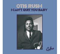 RUSH,OTIS - I Can't Quit You Baby - The Complete Cobra Sessions 1956-1958