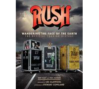 Rush: Wandering The Face of The Earth : The Official Touring History