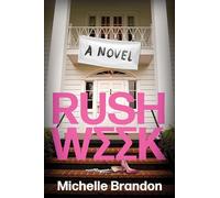Rush Week: A Scandalous Novel of Sorority Sisters, Dark Secrets, and Unforgettable Drama Inspired by the #BamaRushTok Phenomenon