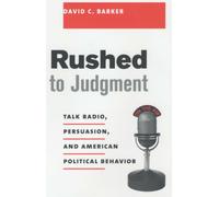 Rushed to Judgment : Talk Radio, Persuasion, and American Political Behavior