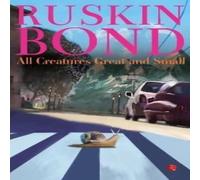 Ruskin Bond ALL CREATURES GREAT & SMALL Paperback Book Ruskin Bond Multicolor
