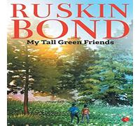 Ruskin Bond MY TALL GREEN FRIENDS Paperback Book Ruskin Bond Multicolor