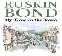 Ruskin Bond My Time in the Town Paperback Book Ruskin Bond Multicolor