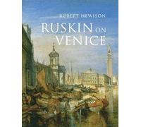 Ruskin on Venice: 'The Paradise of Cities' (Paul Mellon Centre for Studies in British Art) (The Association of Human Rights Institutes series)