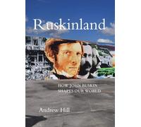 Ruskinland: How John Ruskin Shapes Our World