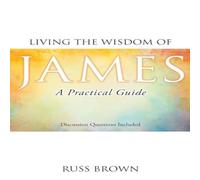 Russ Brown Living the Wisdom of James: A Practical Guide Paperback Book Russ Brown Multicolor