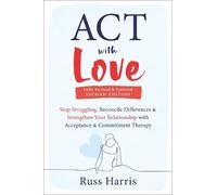 ACT with Love: Stop Struggling, Reconcile Differences, and Strengthen Your Relationship with Acceptance and Commitment Therapy
