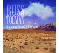 Russ Tolman - Goodbye El Dorado (Inc.Bonus