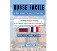 Russe Facile: 30 Jours pour Parler avec Confiance: Programme Bilingue Complet avec Dialogues, Grammaire, Vocabulaire et Exercices pour Adultes Débutants Francophones