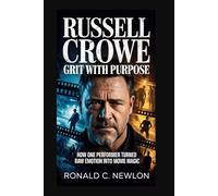 Russell Crowe: Grit with Purpose: How One Performer Turned Raw Emotion into Movie Magic