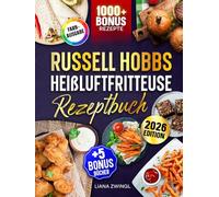 Russell Hobbs Heißluftfritteuse Rezeptbuch: Das große Airfryer Kochbuch mit vielen leckeren Rezepten für die ganze Familie | Inkl. Saucen Rezepte & Bonus
