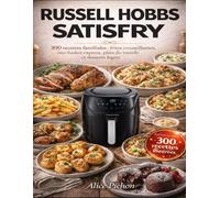 Russell Hobbs SatisFry: 300 recettes familiales : frites croustillantes, one-basket express, plats du monde et desserts légers