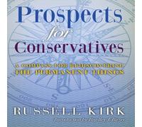 Russell Kirk Prospects for Conservatives: A Compass for Rediscovering the Russell Kirk Multicolor
