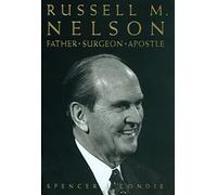 Russell M. Nelson: Father, Surgeon, Apostle