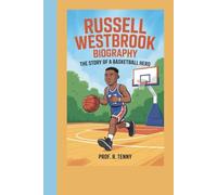 RUSSELL WESTBROOK BIOGRAPHY: The Story of a Basketball Hero