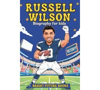 Russell Wilson Biography for Kids: Inspiring Story of a Quarterback Who Never Gave Up for Young Readers (Bright Future Kids Series)
