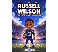 RUSSELL WILSON: THE LITTLE QB WHO DREAMED BIG: How a Small Kid with a Big Heart Became an NFL Superstar (Inspiring Sports Legends Stories for Kids)
