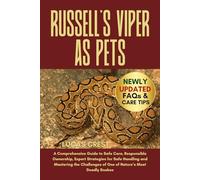 RUSSELL'S VIPER AS PETS: A Comprehensive Guide to Safe Care, Responsible Ownership, Expert Strategies for Safe Handling and Mastering the Challenges of One of Nature’s Most Deadly Snakes