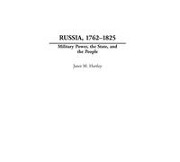 Russia, 1762-1825: Military Power, the State, and the People (Studies in Military History and International Affairs)