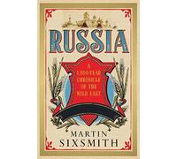 Russia: A 1000-Year Chronicle of the Wild East by Martin Sixsmith (March 15,2012)