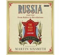 Russia: A 1000-Year Chronicle of the Wild East: Part One From Rulers To Revolutions