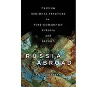 Russia Abroad: Driving Regional Fracture in Post-Communist Eurasia and Beyond