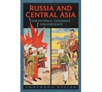 Russia and Central Asia: Coexistence, Conquest, Convergence