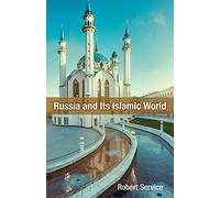 Russia and Its Islamic World: From the Mongol Conquest to The Syrian Military Intervention