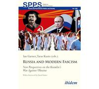 Russia and Modern Fascism: New Perspectives on the Kremlin’s War Against Ukraine (Soviet and Post-Soviet Politics and Society)