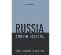 Russia and the Balkans: Foreign Policy from Yeltsin to Putin