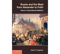 Russia and the West from Alexander to Putin: Honor In International Relations