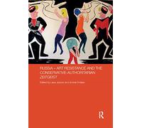 Russia - Art Resistance and the Conservative-Authoritarian Zeitgeist (Routledge Contemporary Russia and Eastern Europe Series)