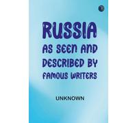 Russia as Seen and Described by Famous Writers