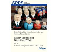 Russia Before the Full-Scale War : Vol. II: Memories, Ideologies and Politics, 1991-2021