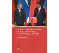 Russia-China Relations in the Post-Crisis International Order (BASEES/Routledge Series on Russian and East European Studies)