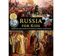 Russia for Kids - through the Lives of its Royals, Rebels, and Saints