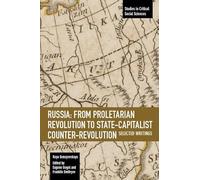 Russia: From Proletarian Revolution to State-Capitalist Counter-Revolution: Selected Writings: 108 (Studies in Critical Social Sciences, 108)