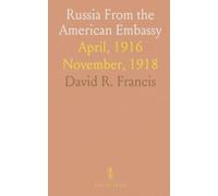 Russia From the American Embassy: April, 1916 November, 1918