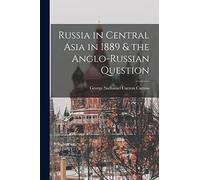 Russia in Central Asia in 1889 & the Anglo-Russian Question