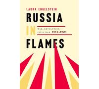 Russia in Flames: War, Revolution, Civil War, 1914 - 1921