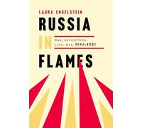 Russia in Flames: War, Revolution, Civil War, 1914 - 1921