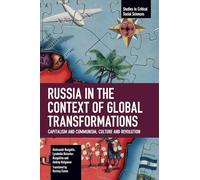 Russia in the Context of Global Transformations: Capitalism and Communism, Culture and Revolution (Studies in Critical Social Sciences)