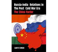Russia-India relations in the post cold war era :: the China factor