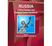 Russia Justice System and National Police Handbook Volume 1 Criminal Justice System and Procedures (World Strategic and Business Information Library)
