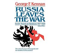 Russia Leaves the War: Soviet-American Relations 1917-1920 Vol. 1