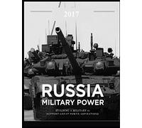 Russia Military Power - Building a Military to Support Great Power Aspirations: Includes: Russian Ballistic Missile Defense: Rhetoric and Reality