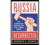 Russia Resurrected: Its Power and Purpose in a New Global Order